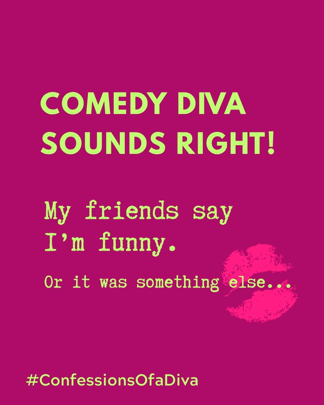 My friends say I’m funny. 